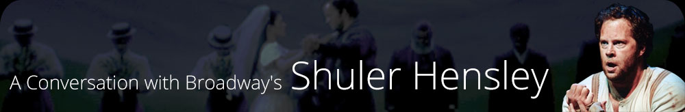 A Conversation with Broadway's Shuler Hensley