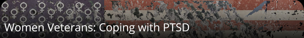 Women Veterans - Coping with PTSD