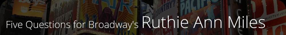 Five Questions for Broadway's Ruthie Ann Miles