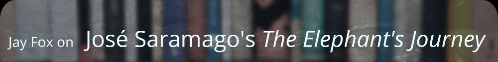 Jay Fox on José Saramago's The Elephant's Journey