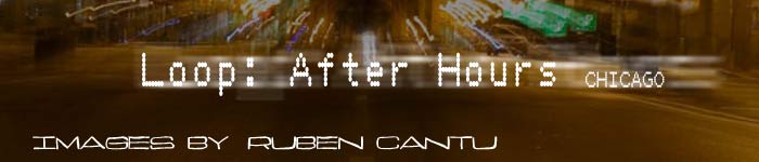 Loop: After Hours - images by Ruben Cantu