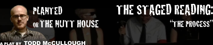 Planted or The Nutt House - Staged Reading - The Process