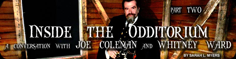 Inside the Odditorium - A conversation with Joe Coleman and Whitney Ward - Part 2