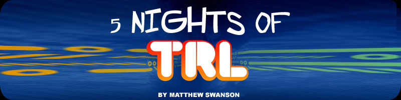 5 Nights of TRL
