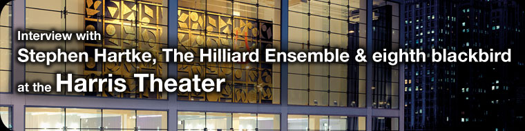 Interview with Stephen Hartke, The Hilliard Ensemble & eighth blackbird at the Harris Theater