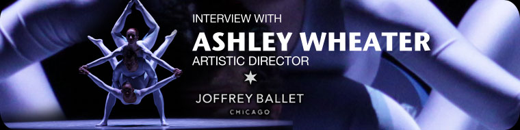Interview with Ashley Wheater, Artistic Director, The Joffrey Ballet
