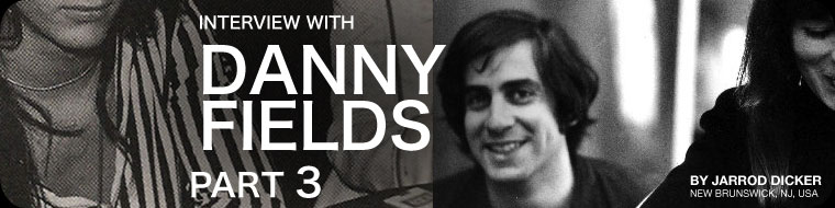 Interview with Danny Fields - Part 3