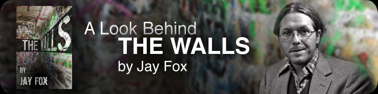 A Look Behind THE WALLS by Jay Fox