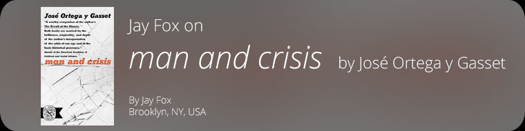 Jay Fox on man and crisis by José Ortega y Gasset