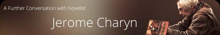 A Further Conversation with Novelist Jerome Charyn