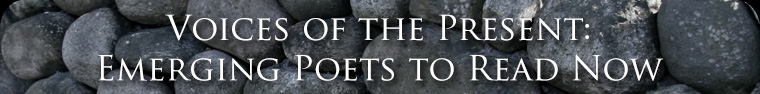 Voices of the Present: Emerging Poets to Read Now
