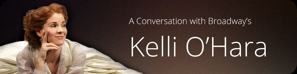 A Conversation with Broadway’s Kelli O’Hara