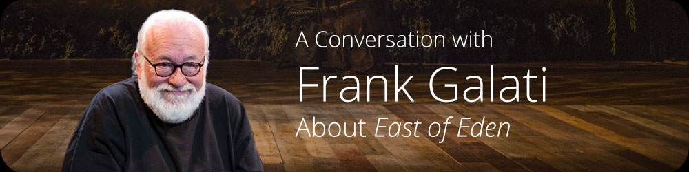 A Conversation with Frank Galati About East of Eden