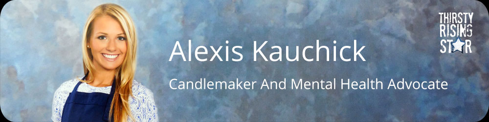 Alexis Kauchick – Candlemaker And Mental Health Advocate