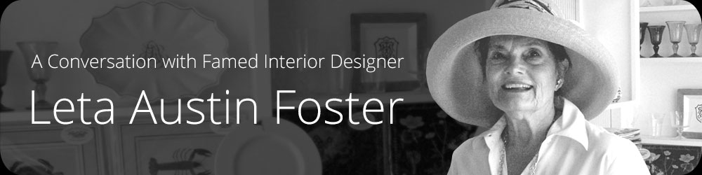 A Conversation with Famed Interior Designer Leta Austin Foster