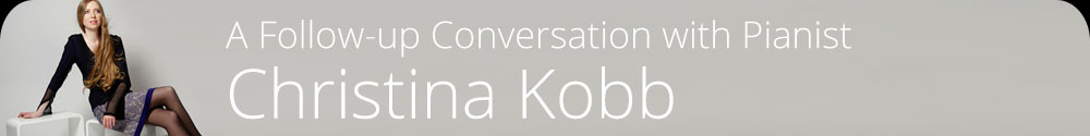 A Follow-up Conversation with Pianist Christina Kobb