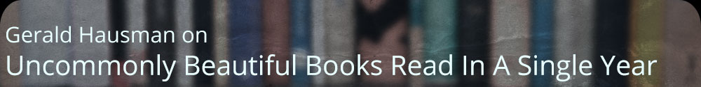 Gerald Hausmand On Uncommonly Beautiful Books Read In A Single Year