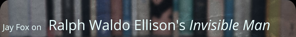 Jay Fox on Ralph Waldo Ellison's Invisible Man