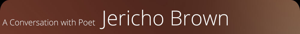 A Conversation with Poet Jericho Brown