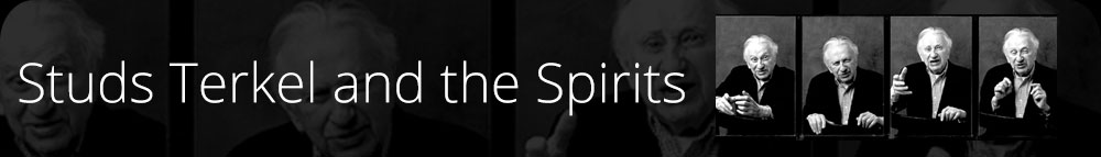 Studs Terkel and the Spirits